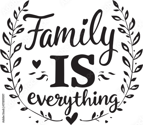 Family is Everything: A beautifully crafted design declares Family is everything, surrounded by an ornate wreath and hearts, perfect for expressing love and connection.