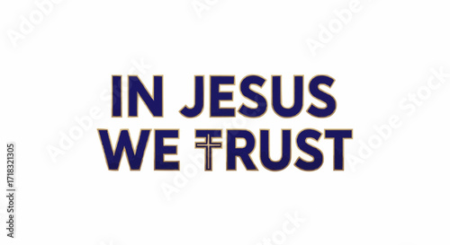 Faith-Based Design Featuring 'In Jesus We Trust' for Inspirational Projects and Spiritual Messages, Ideal for Religious Organizations and Personal Expression