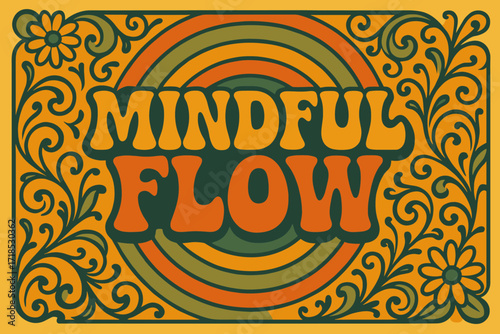 Groovy 70s Vibe. Mindful Flow ? 70s Poster style, wavy stacked funky fonts, concentric circles and floral swirl accents, optimistic groovy energy. Palette: