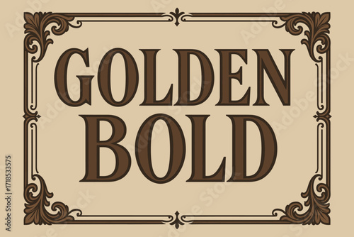 Golden Bold Elegance. Golden Bold ? Vintage Poster style, serif lettering framed with ornate details, subtle grain on paper background, classic refined