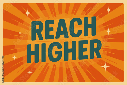 Retro Uplift. Reach Higher ? Retro Poster style, bold rounded type centered with halftone dots, radiant rays, sparkles, and upward motion effects, uplifting