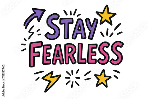 Stay Fearless Doodle. Doodle / Sketch: "Stay Fearless" in playful hand-drawn letters, loose composition with arrows, stars, and doodle sparks, rough outlines,