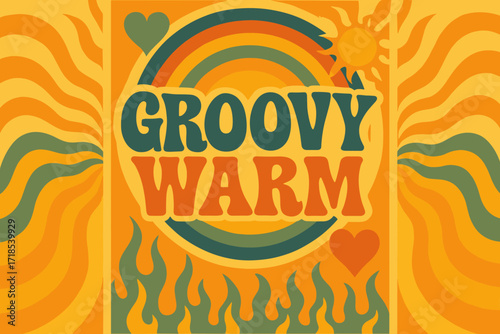 Groovy Retro Vibes. Groovy Warm ? 70s Poster style, wavy stacked funky fonts, concentric circles with flames, hearts, and sunburst swirls, colorful