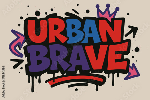Vibrant Urban Graffiti. Urban Brave ? Graffiti Simplified style, tilted thick bubble/block letters with dripping outlines, flat spray fills, arrows and crowns,