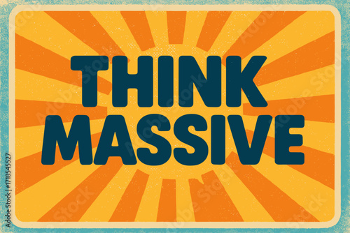 Retro Inspirational Poster. Think Massive ? Retro Poster style, bold rounded type centered with halftone dots and radiant sun rays, energetic 50s?60s