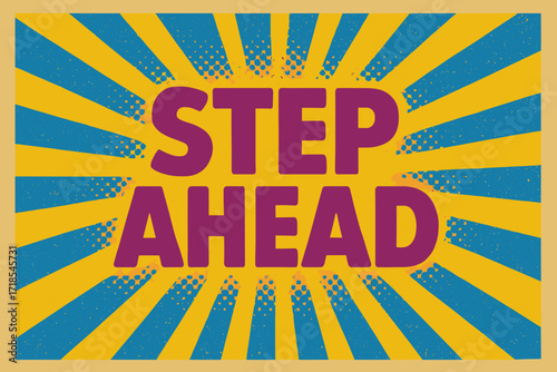 Retro Optimism Poster. Step Ahead ? Retro Poster style, bold rounded type centered with halftone dots and radiant directional rays, optimistic 50s?60s vibe.