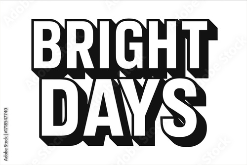 Bold Geometric Lettering. Bright Days ? Bold Block Lettering, stacked uppercase with thick geometric outlines and strong drop shadows, bold uplifting presence,
