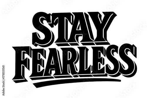 Stay Fearless Typography. Bold Block Lettering: "Stay Fearless" in thick, dynamic block letters, geometric serifs with heavy outlines, stacked composition with