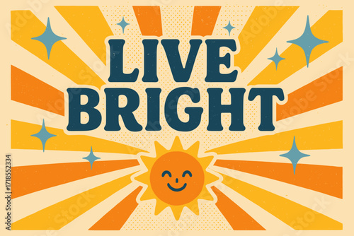 Retro Sunburst Poster. Live Bright ? Retro Poster style, bold rounded type centered with halftone dots, radiant rays, sparkles, and sun motifs, cheerful