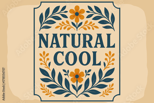 Vintage Floral Elegance. Natural Cool ? Vintage Poster style, serif framed typography with laurel, leaves, and floral motifs, subtle grain on aged paper