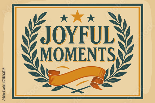Joyful Vintage Celebration. Joyful Moments ? Vintage Poster style, serif framed typography with laurel, stars, and ribbons, subtle grain on aged
