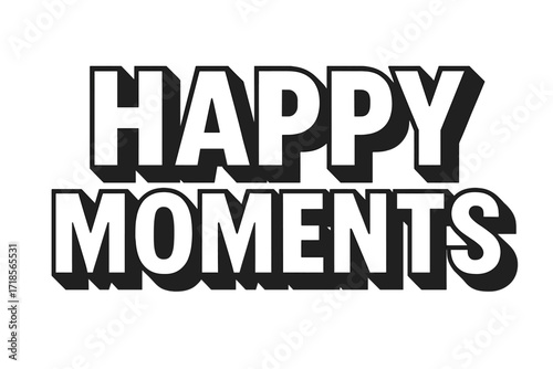 Bold Happy Moments. Happy Moments ? Bold Block Lettering, stacked uppercase with thick geometric outlines and strong drop shadows, bold and uplifting presence,