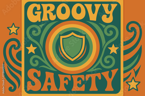 Groovy Safety Vibes. Groovy Safety ? 70s Poster style, wavy stacked funky fonts, concentric circles with stars, shields, and protective swirls, colorful