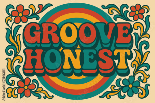 70s Groovy Festival Vibes. Groove Honest ? 70s Poster style, funky wavy stacked lettering, concentric circles and floral swirls, festival-inspired optimistic