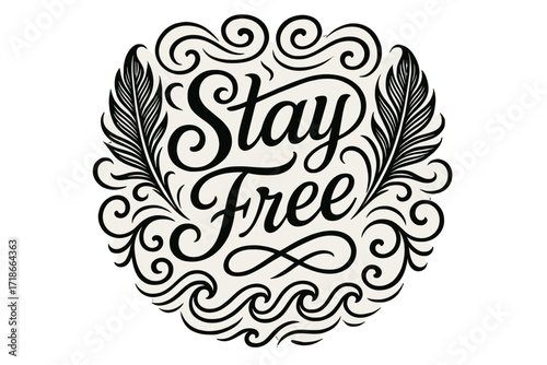 Stay Free Flourish. Stay Free ? Flourish Lettering with medium-thick ornamental swashes curling outward, circular composition with symmetrical feather and wave
