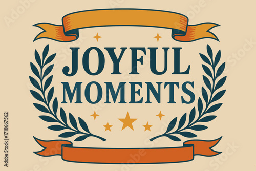 Joyful Vintage Elegance. Joyful Moments ? Vintage Poster style, serif framed typography with laurel, stars, and ribbons, subtle grain on aged paper background,