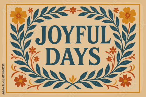 Joyful Vintage Elegance. Joyful Days ? Vintage Poster style, serif typography framed with laurel and floral ornaments, subtle grain texture on old paper, warm