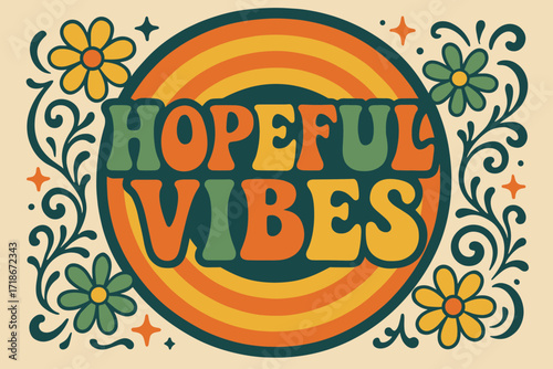 70s Funky Festival Vibes. Hopeful Vibes ? 70s Poster style, wavy stacked funky fonts, concentric circles with floral and star swirls, groovy optimistic
