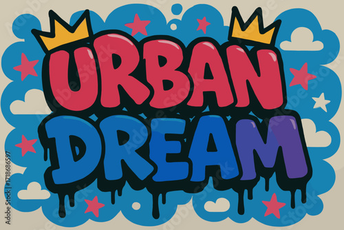 Energetic Street Graffiti. Urban Dream ? Graffiti Simplified style, tilted thick bubble/block letters with dripping outlines, flat spray fills, stars, clouds,