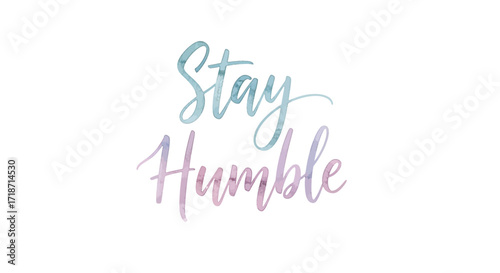 Watercolor script Stay Humble in soft pastel tones against a pristine white background for a calming message