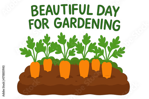 Carrots growing in a vegetable garden bed with 'Beautiful day for gardening' text. Vector illustration concept for organic farming, fresh produce, healthy eating, and harvest.