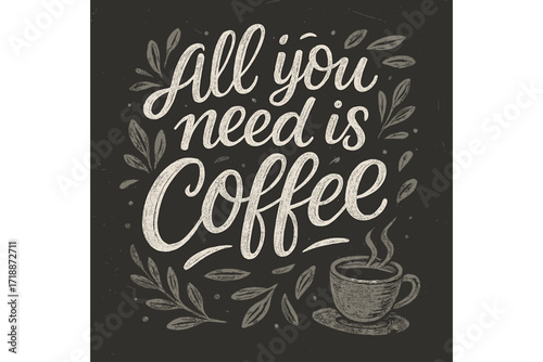 All you need is coffee quote. Hand drawn lettering on a blackboard. Vintage typography poster for cafe menu. Retro vector illustration with chalk texture and calligraphy design.