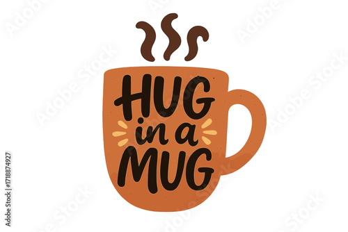 Warm hug in a mug coffee cup illustration with hand-lettered quote, cozy hot beverage typography, inspiration design for postcards and coffee lover decor