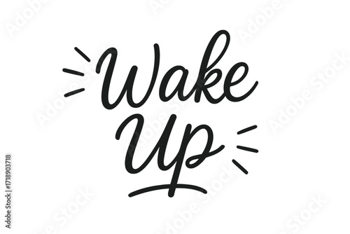 Motivational Wake Up Handwritten Script Text, Morning Inspiration Quote, Linear Calligraphy Font, Positive Energy Poster, Greeting Card Design, Vector Illustration