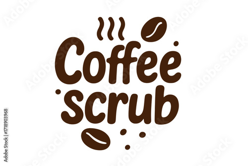 Hand Drawn Coffee Scrub Lettering with Coffee Beans and Steam, Spa and Beauty Vector Illustration, Natural Skincare, Organic Cosmetic Design, Relaxing Wellness Theme