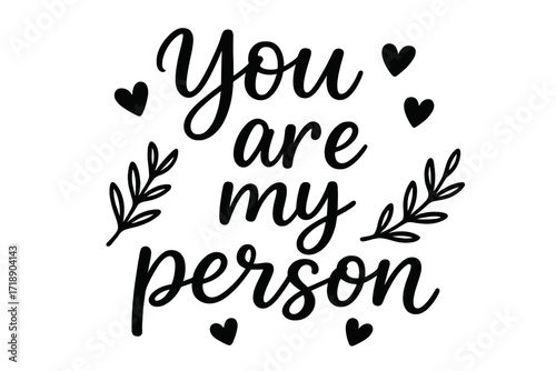 You are my person typography design with love message, Valentine’s Day card calligraphy with hearts and decorative branches, romantic handwritten text illustration
