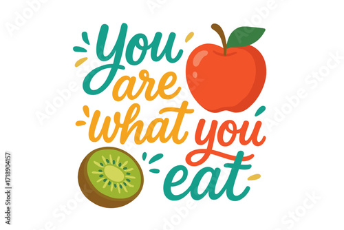 You Are What You Eat Motivational Quote with Colorful Hand-Lettering, Apple and Kiwi Fruit Illustration, Healthy Lifestyle Concept, Wellness and Nutrition Design