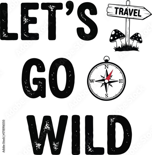 Lets go wild adventure travel compass and mushrooms vector design editable stock