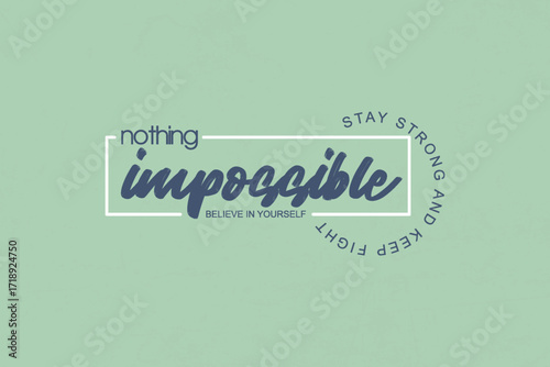 Nothing is Impossible Inspirational Quote Creative streetwear concept graphic design