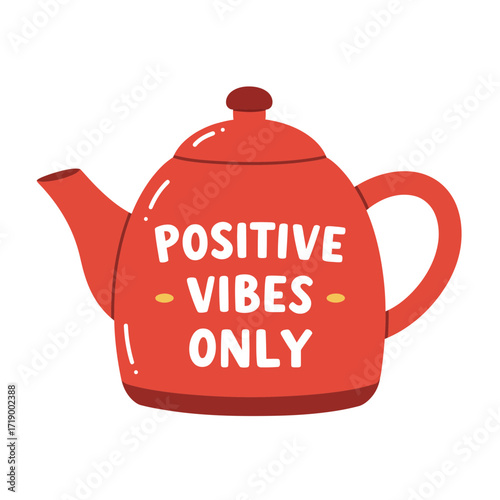 A red teapot with a lid has the phrase Positive Vibes Only on the side
