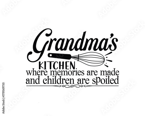 Black and white graphic with text 'Grandma's KITCHEN. where memories are made and children are spoiled' and a whisk illustration.