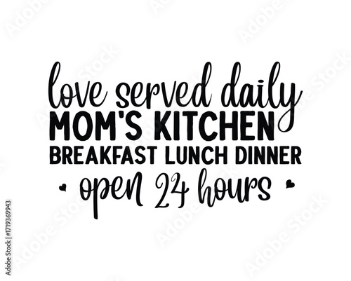 A heartwarming typographic sign for a kitchen, stating 'love served daily, Mom's Kitchen, open 24 hours'.