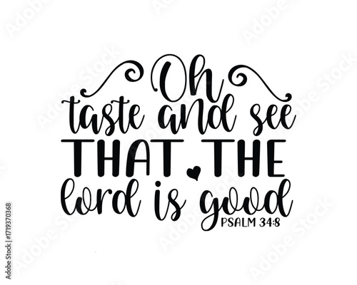 Oh taste and see that the Lord is good text design.