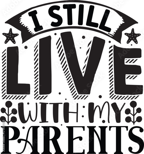 A humorous typographic design with the phrase 'I still live with my parents' in decorative black lettering.