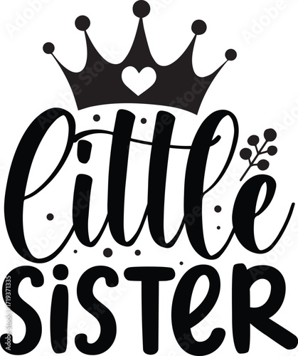 A charming black and white typographic design celebrating a 'little sister' with a cute crown and heart.