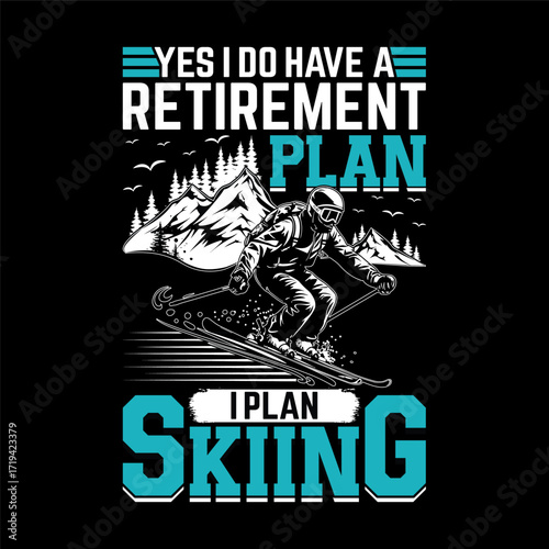 Yes I Do Have a Retirement Plan I Plan Skiing – Funny Ski Lover Quote with Mountains and Skier Illustration