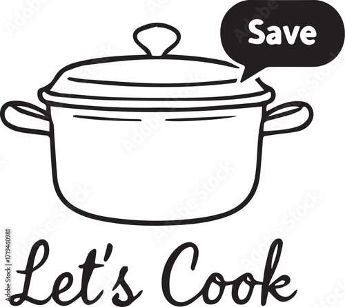Cooking pot with steam and “Let’s Cook” text vector illustration in black and white for culinary, kitchen, and food preparation design themes