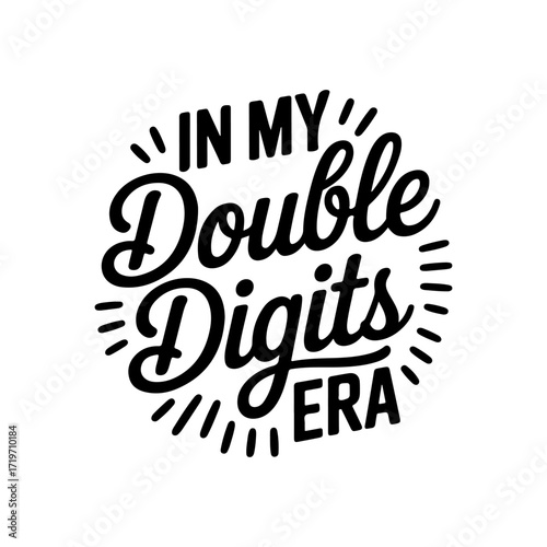In My Double Digits Era. Vector Design Isolated on White Background