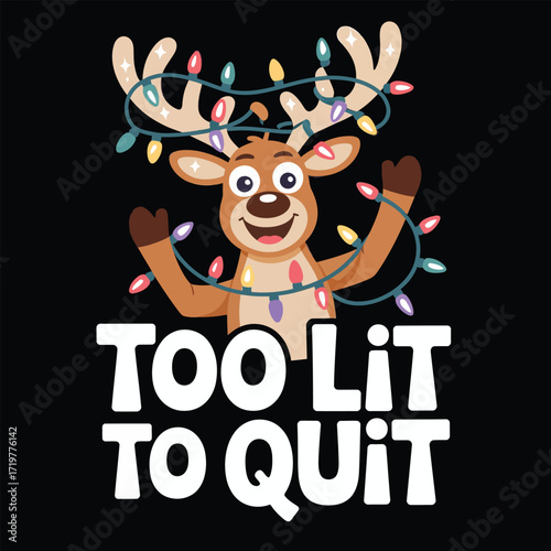 Funny cartoon reindeer with christmas lights and text too lit to quit