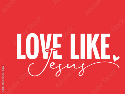 Love like Jesus, Christian t-shirt design. Inscription with heart, creative typography for church merch or girl apparel. Vector illustration