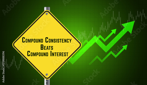 Compound Consistency Beats Compound Interest text message. Business graph and arrow. Green financial background