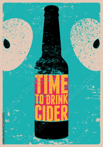 Time to drink cider. Apple Cider bottle typographical vintage style grunge phrase poster design. Retro vector illustration.