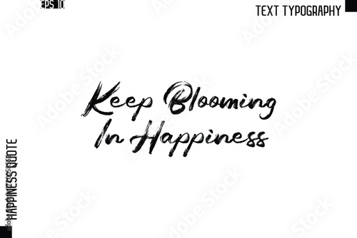 Keep Blooming In Happiness    -Happiness Quote Brush Typography Handwritten Lettering Design