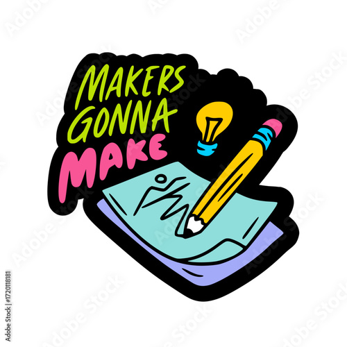 Makers Gonna Make Creative Quote Sticker with White Outline