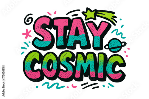 Stay Cosmic Doodle. “Stay Cosmic”. Thick doodle-style lettering with rough marker-like strokes, playful