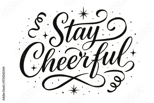 Stay Cheerful Elegance. “Stay Cheerful”. Elegant black modern calligraphy with smooth flowing curves, thick-to